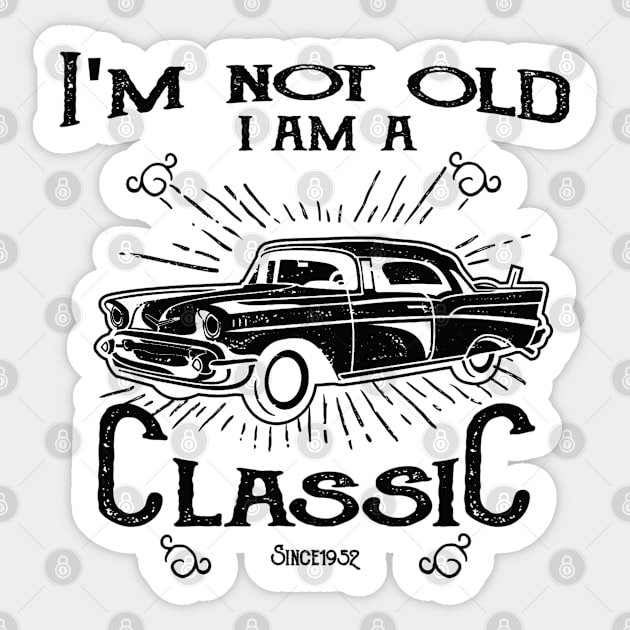 71st Birthday - Im Not Old I Am A Classic Since 1952 Sticker by Kudostees